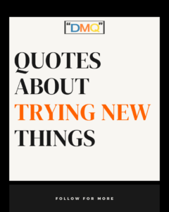 quotes about trying new things, try something new quotes,